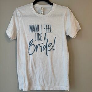 Custom Made “Man, I feel like a Bride” White T-Shirt size S